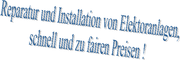 Reparatur und Installation von Elektoranlagen,
schnell und zu fairen Preisen !